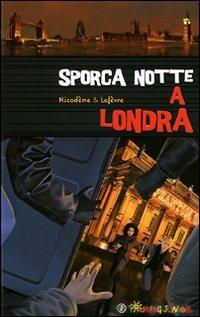 Sporca notte a Londra. Il sogno di un Natale a Londra per Olivia e Jonathan si trasforma ben presto in un incubo - Béatrice Nicodème,Thierry Lefèvre - copertina