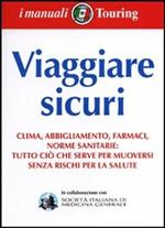 Viaggiare sicuri. Clima, abbigliamento, farmaci, norme sanitarie: tutto ciò che serve per muoversi senza rischi per la salute