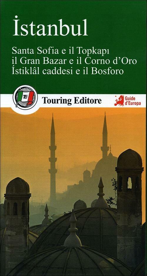 Istanbul. Santa Sofia e il Topkapi, il Gran bazar e il Corno d'Oro, Istiklal caddesi e il Bosforo. Con guida alle informazioni pratiche - copertina