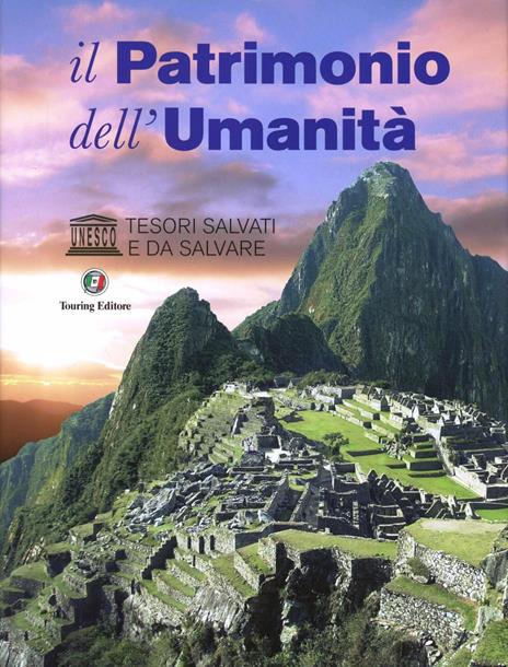 Il patrimonio dell'umanità. UNESCO. Tesori salvati e da salvare. Ediz. illustrata - copertina