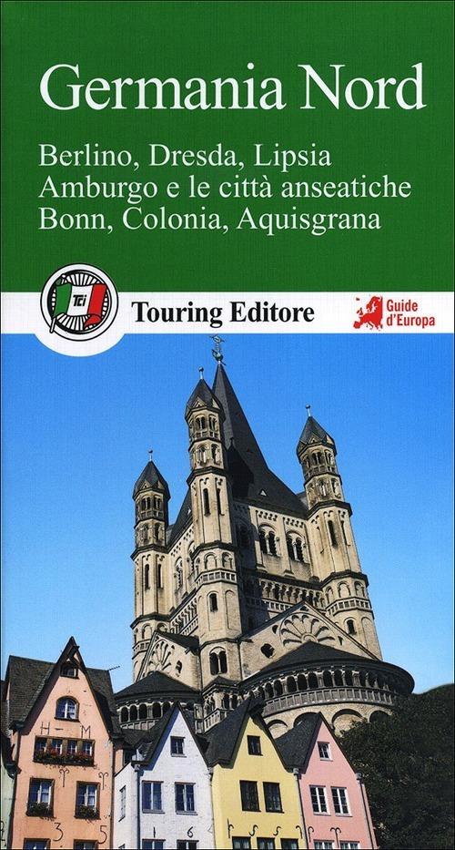 Germania nord. Berlino, Dresda, Lipsia, Amburgo e le città anseatiche Bonn, Colonia, Aquisgrana. Con guida alle informazioni pratiche - copertina