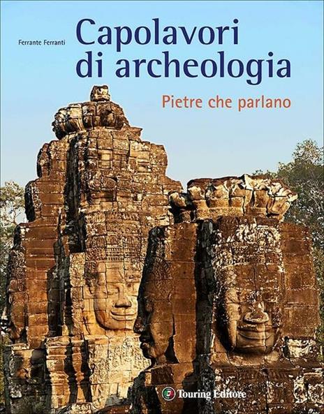 Capolavori di archeologia. Pietre che parlano. Ediz. illustrata - Ferrante Ferranti - copertina