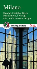 Milano. Duomo, Castello, Brera, Porta Nuova, i Navigli, arte, moda, musica, design