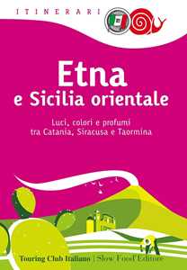 Libro Etna e Sicilia orientale. Luci, colori e profumi tra Catania, Siracusa e Taormina 