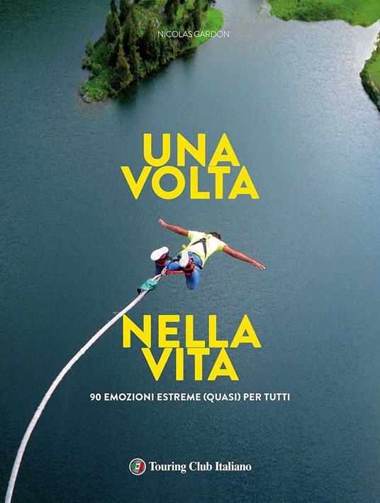 Una volta nella vita. 90 emozioni estreme (quasi) per tutti - Nicolas Gardon - copertina