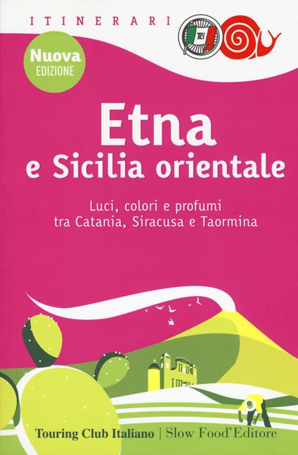 Etna e Sicilia orientale. Luci, colori e profumi tra Catania, Siracusa e Taormina. Nuova ediz. - copertina