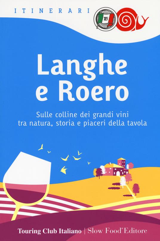 Langhe e Roero. Sulle colline dei grandi vini tra natura, storia e piaceri della tavola - copertina