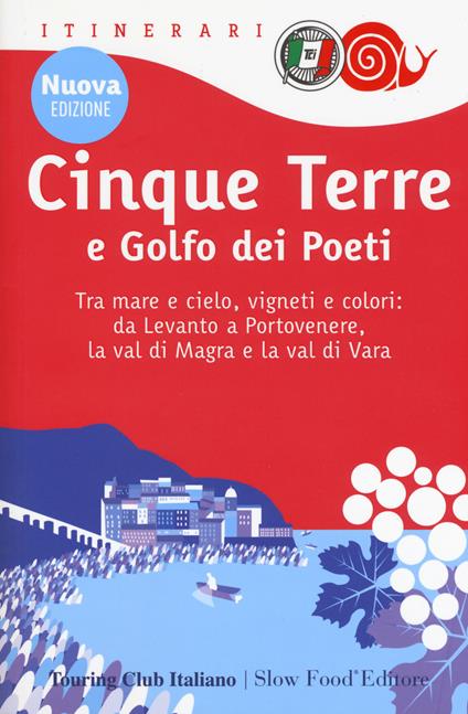 Cinque Terre e Golfo dei Poeti. Tra mare e cielo, vigneti e colori: da Levanto a Portovenere, la val di Magra e la val di Vara. Nuova ediz. - copertina