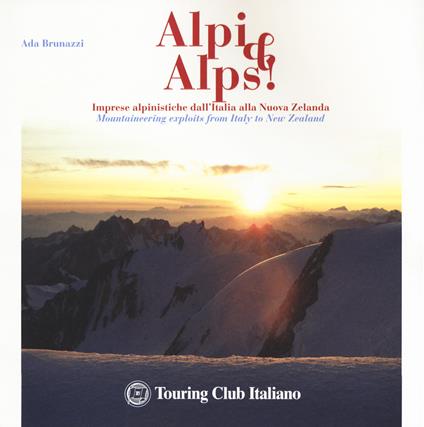 Alpi & Alps! Imprese alpinistiche dall'Italia alla Nuova Zelanda. Ediz. italiana e inglese - Ada Brunazzi - copertina