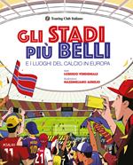 Gli stadi più belli e i luoghi del calcio in Europa. Ediz. illustrata