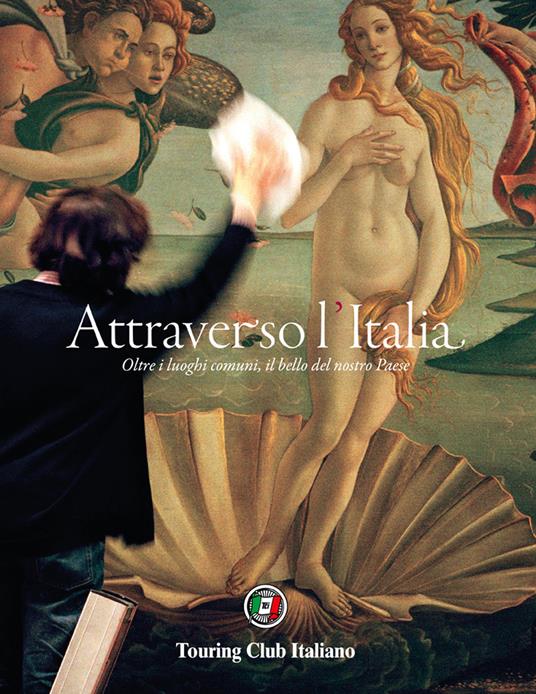 Attraverso l'Italia. Oltre i luoghi comuni, il bello del nostro Paese. Ediz. illustrata - copertina