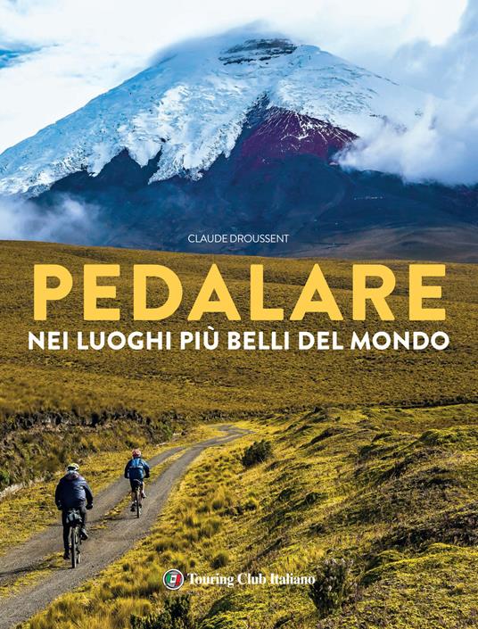 Pedalare nei luoghi più belli del mondo - Claude Droussent - copertina