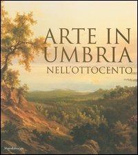 Arte in Umbria nell'Ottocento. Catalogo della mostra (Umbria, 23 settembre 2006-7 gennaio 2007) - copertina