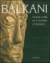 Balkani. Antiche civiltà tra il Danubio e l'Adriatico. Catalogo della mostra (Adria, 8 luglio 2007-13 gennaio 2008) - copertina