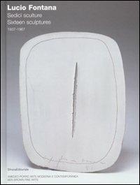 Lucio Fontana. Sedici sculture 1937-1967. Ediz. italiana e inglese - copertina