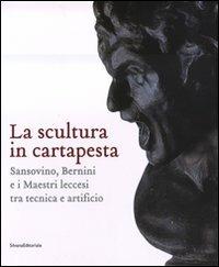 La scultura in cartapesta. Sansovino, Bernini e i maestri leccesi tra tecnica e artificio. Catalogo della mostra (Milano, 15 gennaio-30 marzo 2008). Ediz. illustrata - copertina