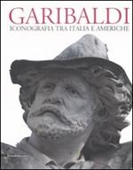 Garibaldi. Iconografia tra Italia e Americhe. Ediz. multilingue