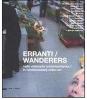 Erranti nella videoarte contemporanea-Wanderers in contemporary video art. Catalogo della mostra (Siena, 17 febbraio-30 marzo 2008) - Luca Quattrocchi,Orsola Mileti - copertina