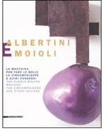 Albertini e Moioli. La macchina per fare le bolle, la circumfolgore e altri congegni. Catalogo della mostra (Pavia, Milano, Tortona 2008). Ediz. italiana e inglese