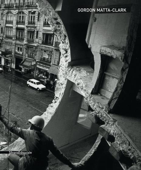 Gordon Matta-Clark. Catalogo della mostra (Siena, 6 giugno-19 ottobre 2008). Ediz. italiana e inglese - 3