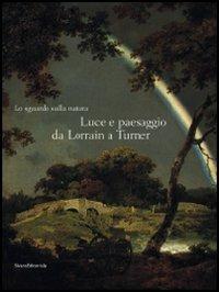 Lo sguardo sulla natura. Luce e paesaggio da Lorrain a Turner. Catalogo della mostra (Milano, 14 ottobre 2008-11 gennaio 2009) - 2