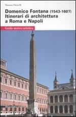 Domenico Fontana (1543-1607). Itinerari di architettura a Roma e Napoli