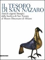 Il tesoro di San Nazaro. Antichi argenti liturgici della Basilica si San Nazaro al Museo Diocesano di Milano