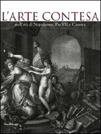 L' arte contesa nell'età di Napoleone, Pio VII e Canova. Catalogo della mostra (Cesena, 14 marzo-26 luglio 2009) - copertina