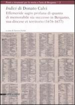 Indici di Donato Calvi. Effemeride sagro profana di quanto di memorabile sia successo in Bergamo, sua diocese et territorio (1676-1677)