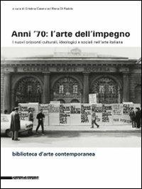 Anni '70: l'arte dell'impegno. I nuovi orizzonti culturali, ideologici e sociali nell'arte italiana. Ediz. illustrata - copertina