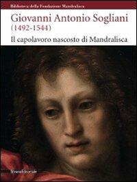 Giovanni Antonio Sogliani (1492-1544). Il capolavoro nascosto di Mandralisca. Catalogo della mostra (Cefalù, 5 giugno-13 dicembre 2009) - copertina