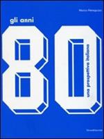 Gli anni '80. Una prospettiva italiana.Catalogo della mostra (Monza, 17 ottobre 2009-14 febbraio 2010). Ediz. illustrata