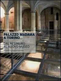 Palazzo Madama a Torino. Dal restauro al nuovo museo - E. Pagella - C.  Viano - Libro - Silvana - | laFeltrinelli