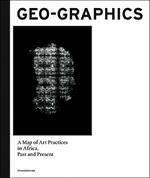 Geo-graphics. A map of art practices in Africa. Past and present