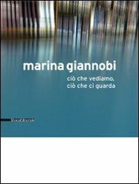 Marina Giannobi. Ciò che vediamo, ciò che ci guarda. Catalogo della mostra (Como, 24 aprile-5 giugno 2010). Ediz. italiana e inglese - copertina