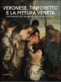 Veronese, Tintoretto e la pittura veneta. Capolavori del Palais des Beaux-Arts di Lille. Catalogo della mostra (Conversano, 9 maggio-21 luglio 2010) - copertina