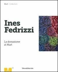 Ines Fedrizzi. La donazione al Mart. Ediz. illustrata - Gabriella Belli - copertina