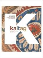 Kaitag. Arte per la vita. Tessuti ricamati del Daghestan. Catalogo della mostra (Pordenone, 11 settembre 2010-31 gennaio 2011). Ediz. italiana e inglese