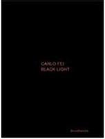 Carlo Fei. Black light (Val di Luce project) 2007-2010. Ediz. italiana e inglese - copertina