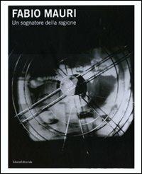 Fabio Mauri. Un sognatore della ragione. Catalogo della mostra (Trieste, 3 dicembre 2010-27 febbraio 2011). Ediz. italiana e inglese - copertina