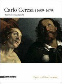 Carlo Ceresa (1609-1679). Itinerari bergamaschi - copertina