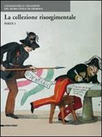 Le collezioni risorgimentali. Catalogo delle collezioni del Museo civico di Cremona. Vol. 1