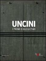 Uncini. I primi e gli ultimi. Catalogo della mostra (Foligno, 21 giugno-15 settembre 2011). Ediz. italiana e inglese