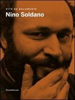 Nino Soldano. Vite da gallerista. Catalogo della mostra (Agrigento, 18settembre-13 novembre 2011). Ediz. illustrata