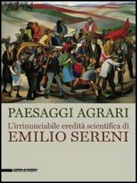 Paesaggi agrari. L'irrinunciabile eredità scientifica di Emilio Sereni. Catalogo della mostra (Roma, 13 novembre 2011-dicembre 2012) - copertina