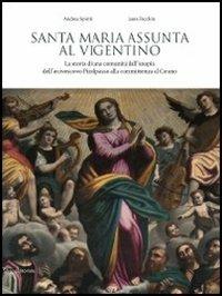 Santa Maria Assunta al Vigentino. La storia di una comunità dall'utopia dell'arcivescovo Pizolpasso alla committenza al Cerano - Andrea Spiriti,Laura Facchin - copertina