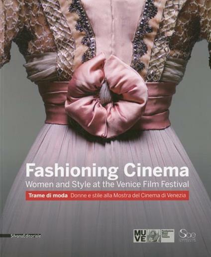 Fashioning cinema. Women and style at the Venice Film Festival-Trame di moda. Donne e Stile alla Mostra del Cinema di Venezia. Ediz. bilingue - copertina