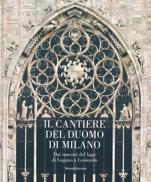 Il cantiere del Duomo di Milano. Dai maestri del lago di Lugano a Leonardo - copertina