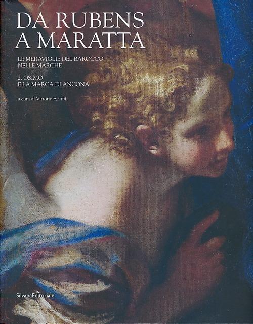 Da Rubens a Maratta. Le meraviglie del barocco nelle Marche. Catalogo della mostra (Osimo, 29 giugno-15 dicembre 2013). Vol. 2: Osimo e la Marca di Ancona. - copertina