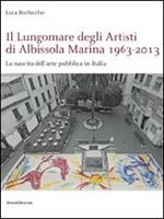 Il lungomare degli artisti di Albissola Marina 1963-2013. La nascita dell'arte pubblica in Italia